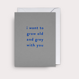 Kartka / I want to grow old and grey with you